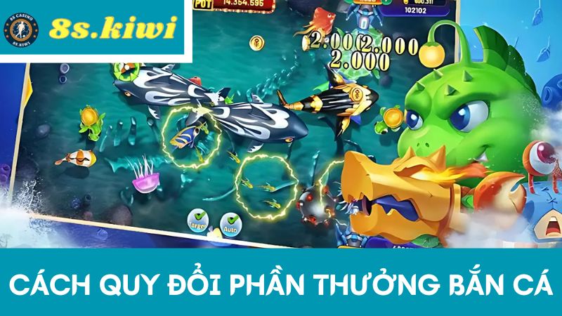 quy đổi phần thưởng game Bắn cá đổi thưởng