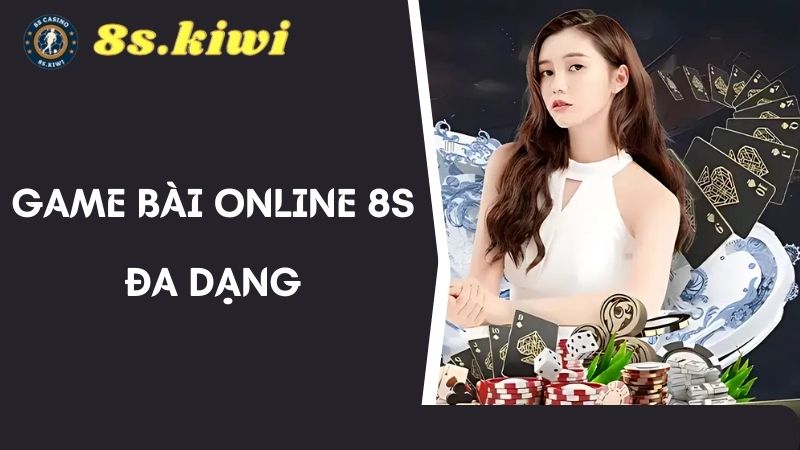 game bài online 8s đa dạng  