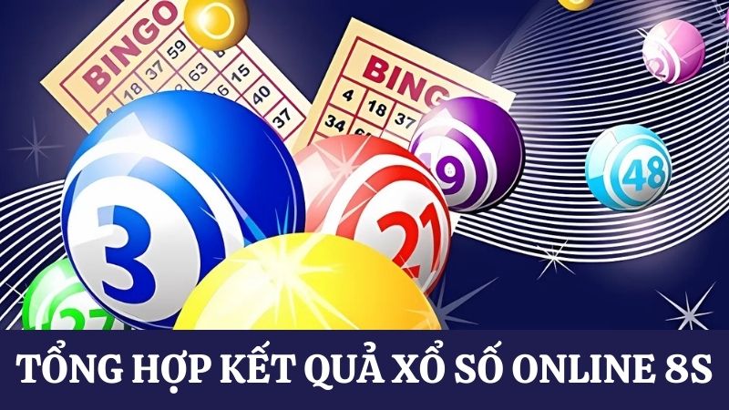 Tổng hợp kết quả xổ số online 8s 