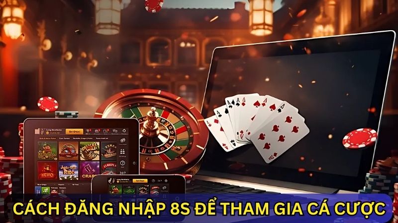 đăng nhập 8s để tham gia cá cược