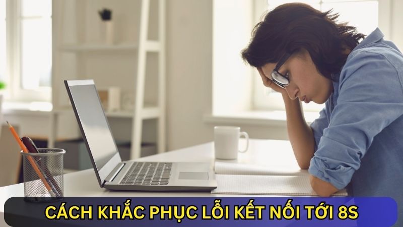 lỗi kết nối website đăng nhập 8s 