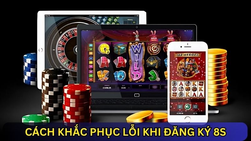 Cách khắc phục lỗi đăng ký 8s