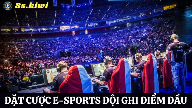 E-sports 8s kèo đội ghi điểm đầu tiên