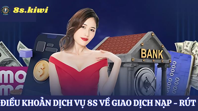 điều khoản dịch vụ 8s về giao dịch nạp rút