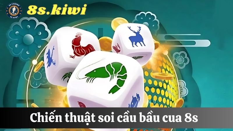 chiến thuật soi cầu bầu cua 8s