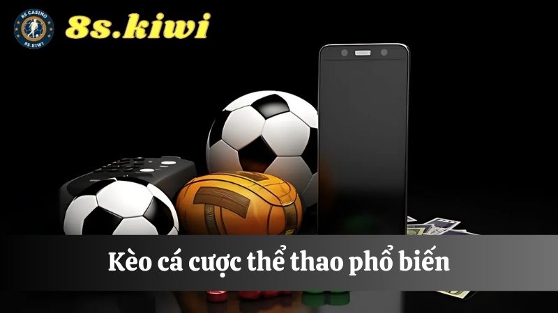 Các kèo Cá cược thể thao phổ biến 