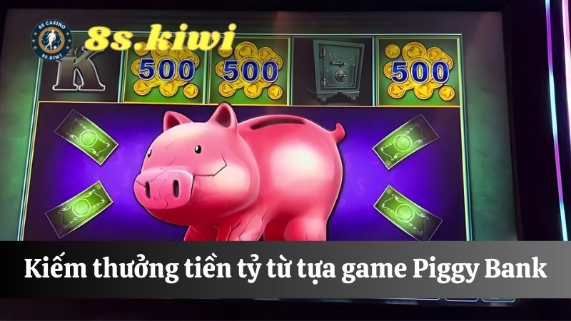 Piggy Bank Nổ hũ là gì 