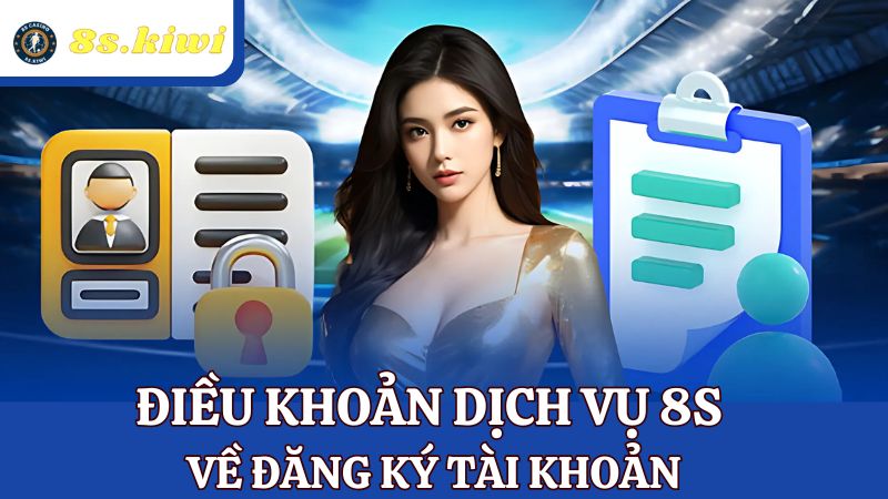 điều khoản dịch vụ 8s về đăng ký tài khoản